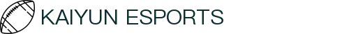 开云·电竞-开云电竞官网入口-Kaiyun Esports